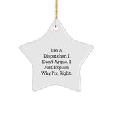 Funny Dispatcher Gifts from Men to Dispatcher Star Ornament, I'm A Dispatcher. I Don't Argue. I Just Explain Why I'm Right. Christmas Unique Gifts for Dispatcher - Image 1